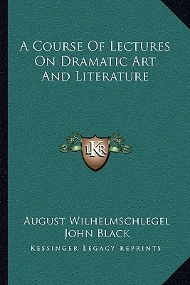 A Course Of Lectures On Dramatic Art And Literature