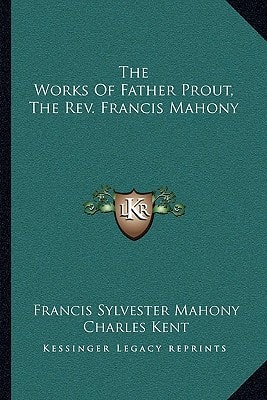 The Works Of Father Prout, The Rev. Francis Mahony