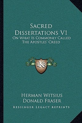 Sacred Dissertations V1: On What Is Commonly Called The Apostles' Creed