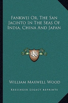 Fankwei Or, The San Jacinto In The Seas Of India, China And Japan