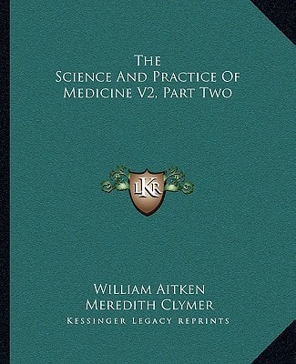 The Science And Practice Of Medicine V2, Part Two