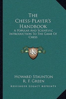 The Chess-Player's Handbook: A Popular And Scientific Introduction To The Game Of Chess