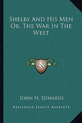 Shelby And His Men Or, The War In The West