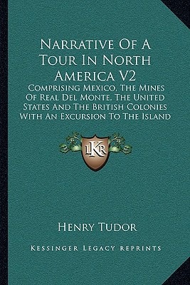 Narrative Of A Tour In North America V2: Comprising Mexico, The Mines Of Real Del Monte, The United States And The British Colonies With An Excursion To The Island Of Cuba