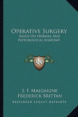 Operative Surgery: Based On Normal And Pathological Anatomy