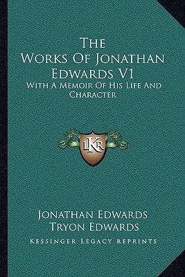 The Works Of Jonathan Edwards V1: With A Memoir Of His Life And Character