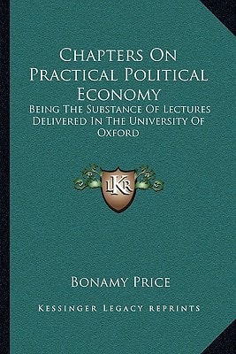 Chapters On Practical Political Economy: Being The Substance Of Lectures Delivered In The University Of Oxford