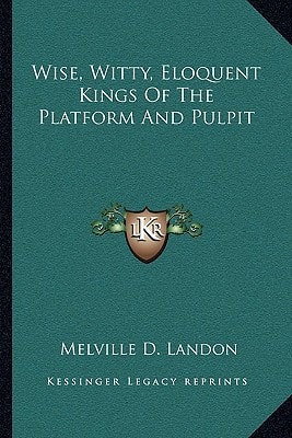 Wise, Witty, Eloquent Kings Of The Platform And Pulpit