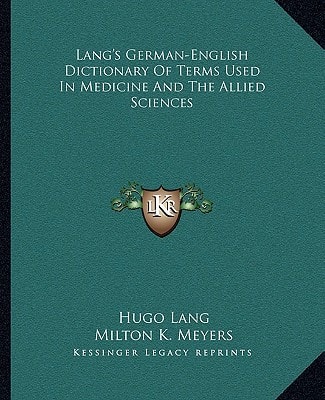 Lang's German-English Dictionary Of Terms Used In Medicine And The Allied Sciences
