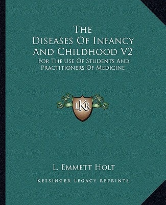 The Diseases Of Infancy And Childhood V2: For The Use Of Students And Practitioners Of Medicine