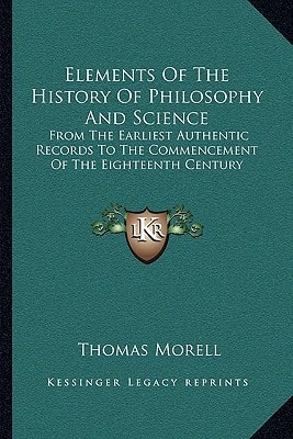 Elements Of The History Of Philosophy And Science: From The Earliest Authentic Records To The Commencement Of The Eighteenth Century