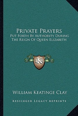 Private Prayers: Put Forth By Authority During The Reign Of Queen Elizabeth