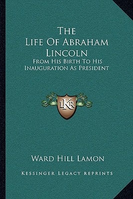 The Life Of Abraham Lincoln: From His Birth To His Inauguration As President