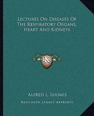 Lectures On Diseases Of The Respiratory Organs, Heart And Kidneys