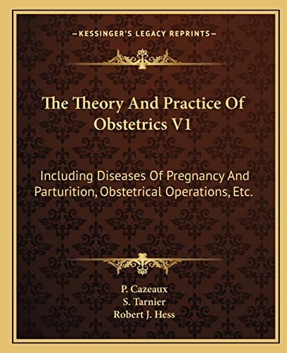 The Theory And Practice Of Obstetrics V1: Including Diseases Of Pregnancy And Parturition, Obstetrical Operations, Etc.