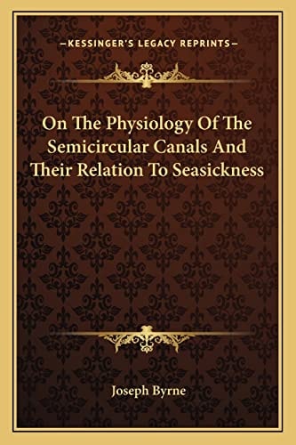 On The Physiology Of The Semicircular Canals And Their Relation To Seasickness