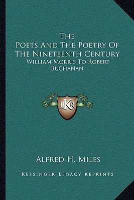 The Poets And The Poetry Of The Nineteenth Century: William Morris To Robert Buchanan