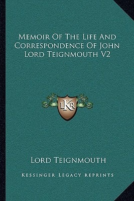 Memoir Of The Life And Correspondence Of John Lord Teignmouth V2