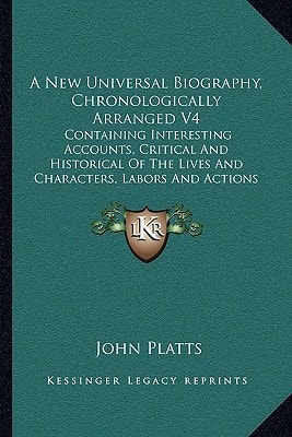 A New Universal Biography, Chronologically Arranged V4: Containing Interesting Accounts, Critical And Historical Of The Lives And Characters, Labors And Actions Of Eminent Persons