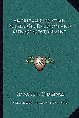 American Christian Rulers Or, Religion And Men Of Government
