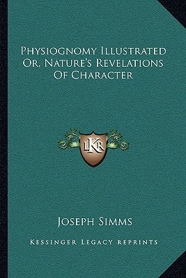 Physiognomy Illustrated Or, Nature's Revelations Of Character