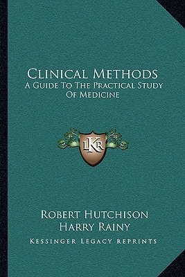 Clinical Methods: A Guide To The Practical Study Of Medicine