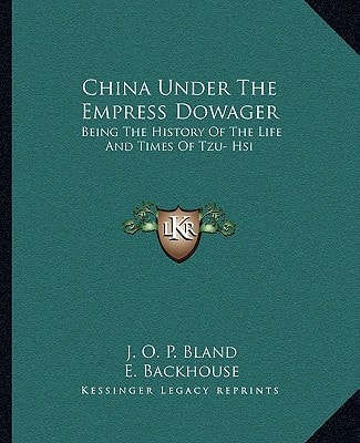 China Under The Empress Dowager: Being The History Of The Life And Times Of Tzu­ Hsi
