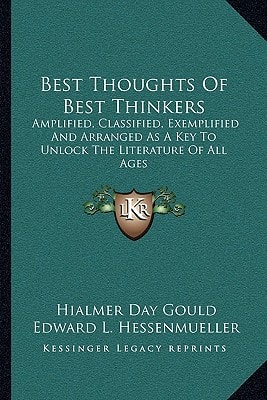 Best Thoughts Of Best Thinkers: Amplified, Classified, Exemplified And Arranged As A Key To Unlock The Literature Of All Ages
