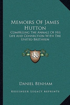 Memoirs Of James Hutton: Comprising The Annals Of His Life And Connection With The United Brethren