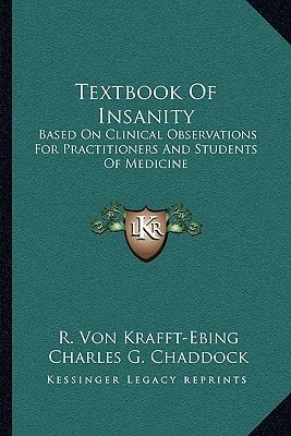 Textbook Of Insanity: Based On Clinical Observations For Practitioners And Students Of Medicine