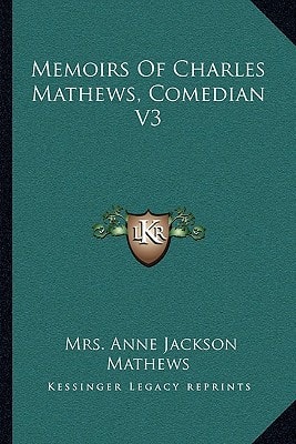 Memoirs Of Charles Mathews, Comedian V3