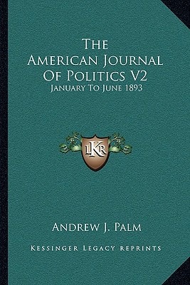 The American Journal Of Politics V2: January To June 1893