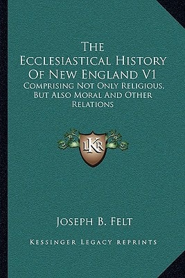 The Ecclesiastical History Of New England V1: Comprising Not Only Religious, But Also Moral And Other Relations
