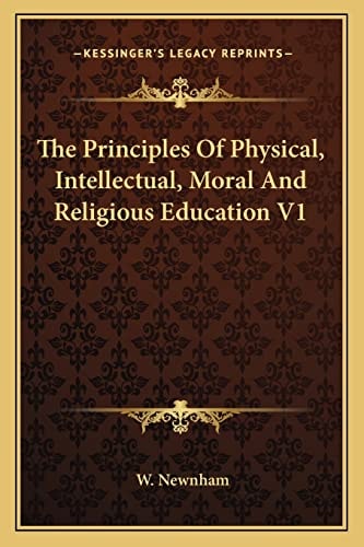 The Principles Of Physical, Intellectual, Moral And Religious Education V1