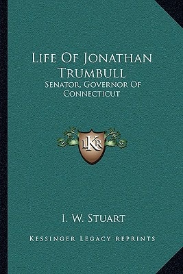 Life Of Jonathan Trumbull: Senator, Governor Of Connecticut