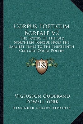 Corpus Poeticum Boreale V2: The Poetry Of The Old Northern Tongue From The Earliest Times To The Thirteenth Century; Court Poetry
