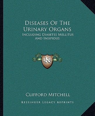 Diseases Of The Urinary Organs: Including Diabetes Mellitus And Insipidus
