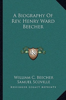 A Biography Of Rev. Henry Ward Beecher