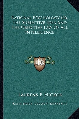 Rational Psychology Or, The Subjective Idea And The Objective Law Of All Intelligence
