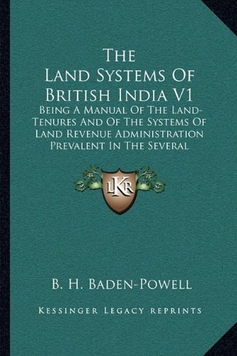 The Land Systems Of British India V1: Being A Manual Of The Land-Tenures And Of The Systems Of Land Revenue Administration Prevalent In The Several Provinces