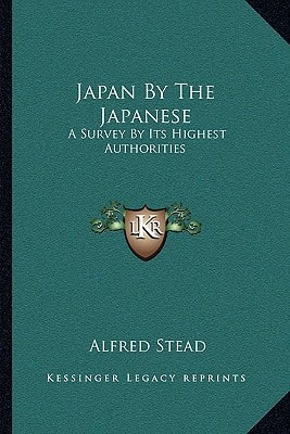 Japan By The Japanese: A Survey By Its Highest Authorities