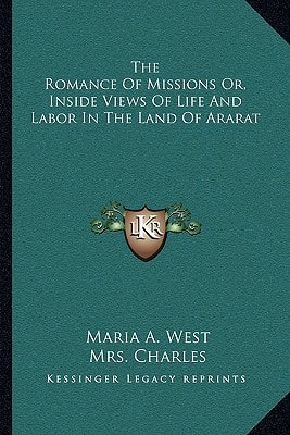 The Romance Of Missions Or, Inside Views Of Life And Labor In The Land Of Ararat