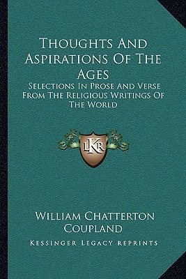 Thoughts And Aspirations Of The Ages: Selections In Prose And Verse From The Religious Writings Of The World
