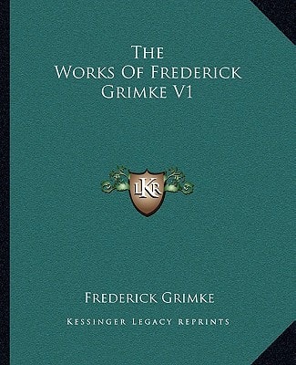 The Works Of Frederick Grimke V1