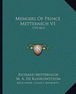 Memoirs Of Prince Metternich V1: 1773-1815