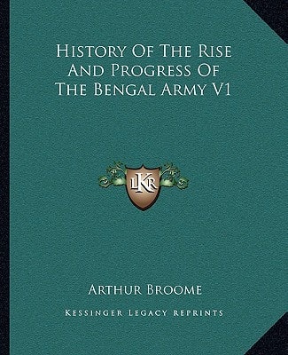 History Of The Rise And Progress Of The Bengal Army V1