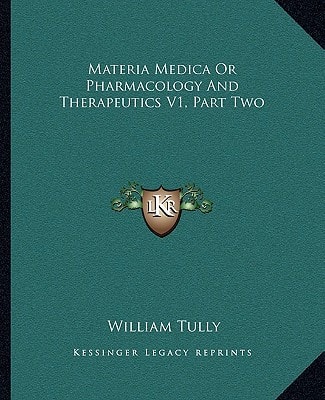 Materia Medica Or Pharmacology And Therapeutics V1, Part Two