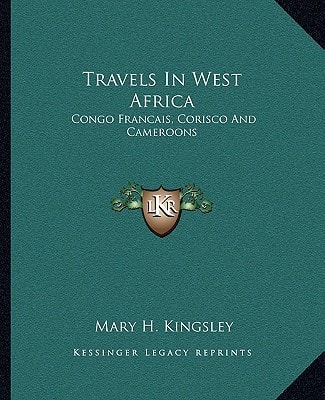 Travels In West Africa: Congo Francais, Corisco And Cameroons