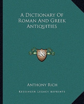 A Dictionary Of Roman And Greek Antiquities