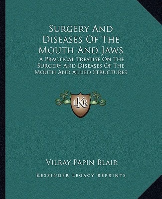 Surgery And Diseases Of The Mouth And Jaws: A Practical Treatise On The Surgery And Diseases Of The Mouth And Allied Structures